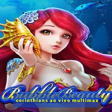 corinthians ao vivo multimax